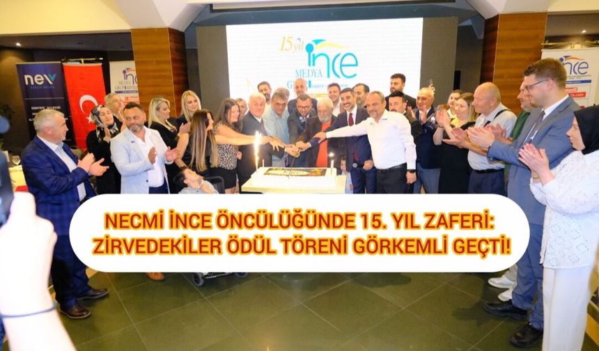 NECMİ İNCE ÖNCÜLÜĞÜNDE 15. YIL ZAFERİ: ZİRVEDEKİLER ÖDÜL TÖRENİ GÖRKEMLİ GEÇTİ!